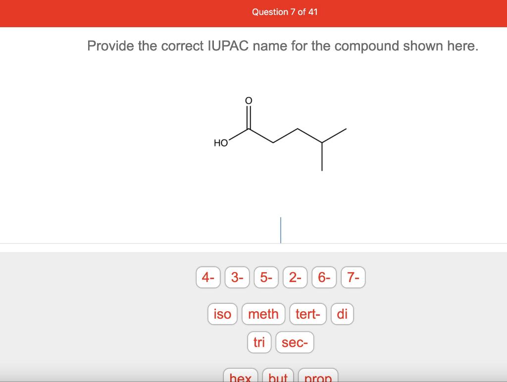 Question 7 Of 41 Provide The Correct Iupac Name For The Compound Shown Here Hy Ho 4 3 Or 5 2 6 7 Iso Meth Tert D 1