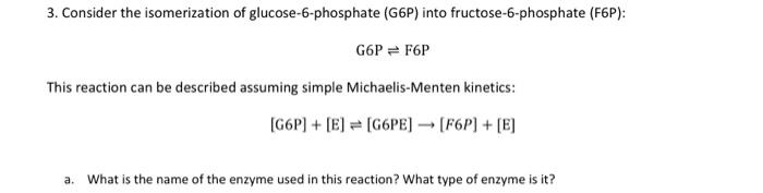 3 Consider The Isomerization Of Glucose 6 Phosphate G6p Into Fructose 6 Phosphate F6p G6p F6p This Reaction Can Be 1