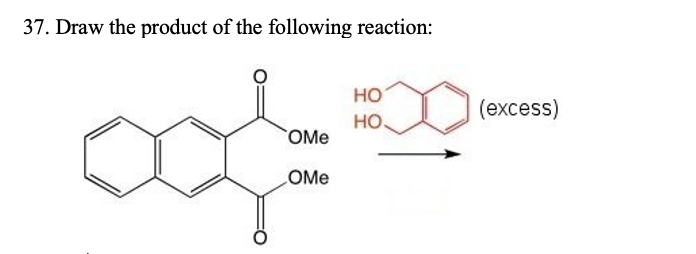 37 Draw The Product Of The Following Reaction Ho Ho Ome Come Excess 1