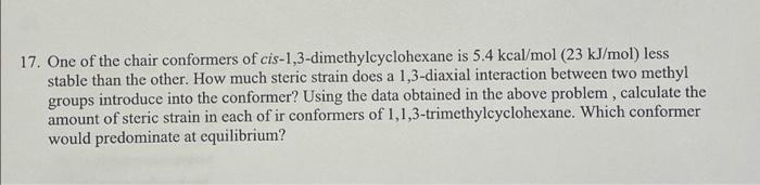 17 One Of The Chair Conformers Of Cis 1 3 Dimethylcyclohexane Is 5 4 Kcal Mol 23 Kj Mol Less Stable Than The Other H 1