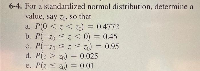 6 4 For A Standardized Normal Distribution Determine A Value Say Zo So That A Po Z Zo 0 4772 B P Zo Sz 0 1