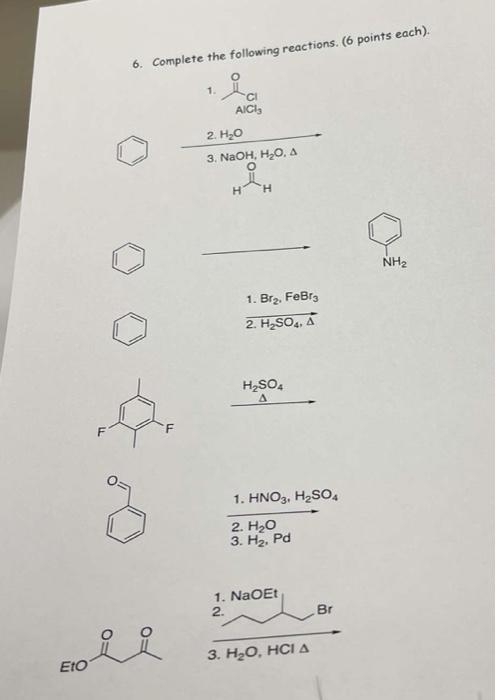 Eto 6 Complete The Following Reactions 6 Points Each 1 Ci Aici 2 H O 3 Naoh H O A O H H 1 Br Febr3 2 H So4 1