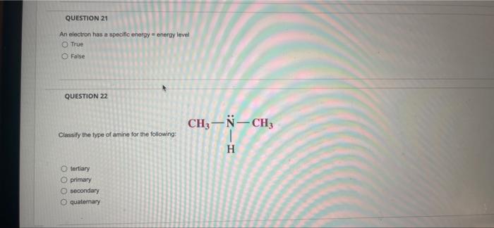 Question 21 An Electron Has A Specific Energy Energy Level True False Question 22 Ch3 N Ch 2 Classify The Type Of Ami 1