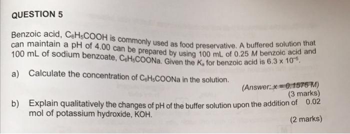 Question 5 Benzoic Acid Cehcooh Is Commonly Used As Food Preservative A Buffered Solution Tha Can Maintain A Ph Of 4 0 1