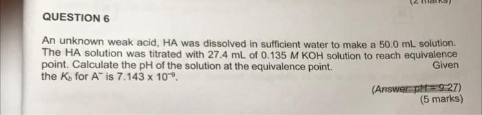 Question 6 An Unknown Weak Acid Ha Was Dissolved In Sufficient Water To Make A 50 0 Ml Solution The Ha Solution Was Ti 1