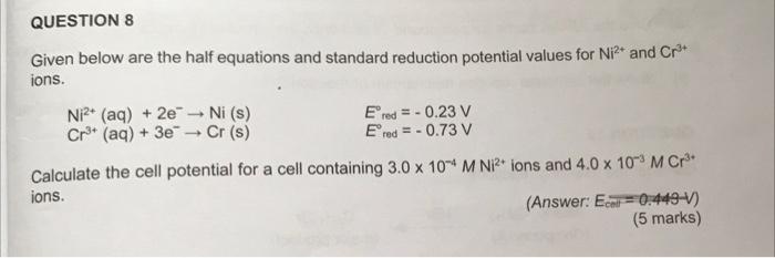Question 8 Given Below Are The Half Equations And Standard Reduction Potential Values For Ni And Cr Ions Ni Aq 1