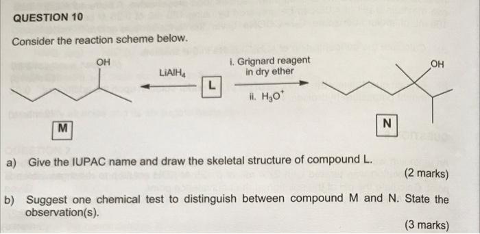 Question 10 Consider The Reaction Scheme Below Oh Oh I Grignard Reagent In Dry Ether Liaih L Ii H O M N A Give The 1