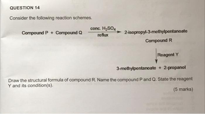 Question 14 Consider The Following Reaction Schemes Compound P Compound Q Conc H2so4 Reflux 2 Isopropyl 3 Methylpent 1
