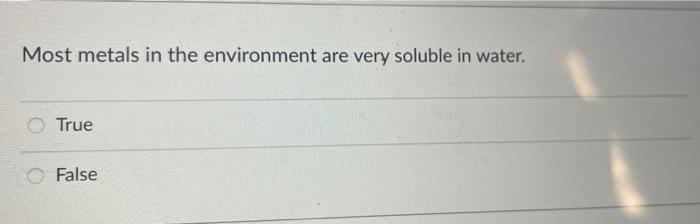 Most Metals In The Environment Are Very Soluble In Water True False 1