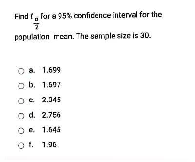 Find T For A 95 Confidence Interval For The 2 Population Mean The Sample Size Is 30 A 1 699 Ob 1 697 O C 2 045 O 1