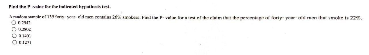 Find The P Value For The Indicated Hypothesis Test A Random Sample Of 139 Forty Year Old Men Contains 26 Smokers Find 1