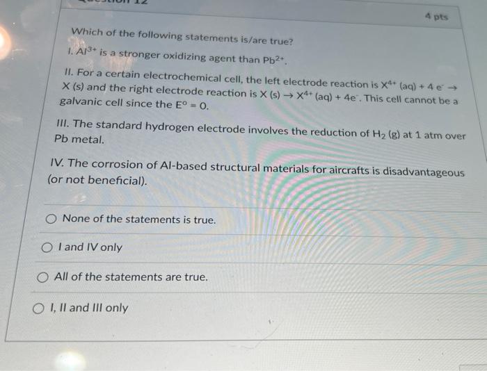 4 Pts Which Of The Following Statements Is Are True 1 Al Is A Stronger Oxidizing Agent Than Pb Ii For A Certain 1