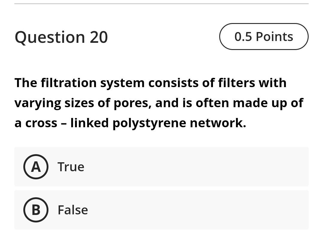 Question 20 0 5 Points The Filtration System Consists Of Filters With Varying Sizes Of Pores And Is Often Made Up Of A 1