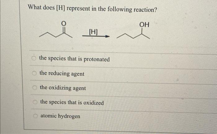 What Does H Represent In The Following Reaction Oh H The Species That Is Protonated The Reducing Agent The Oxidizin 1