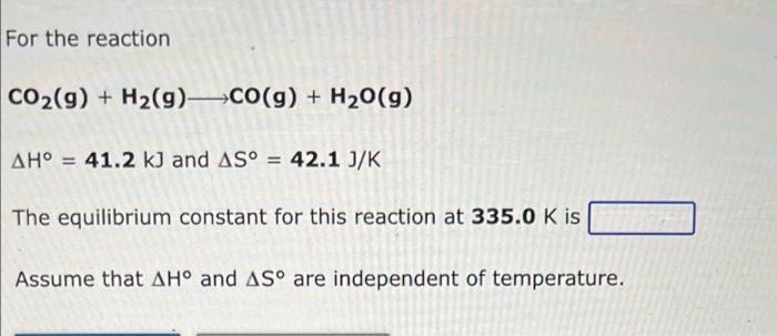 For The Reaction Co G H G Co G H O G Ah 41 2 Kj And As 42 1 J K The Equilibrium Constant For This Reacti 1
