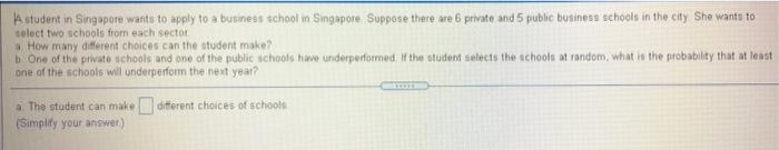 A Student In Singapore Wants To Apply To A Business School In Singapore Suppose There Are 6 Private And 5 Public Busines 1
