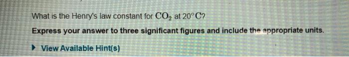 The Following Table Provides Some Information On Carbon Dioxide Solubility In Water S K Mol L P Atm Mol L 3 70x10 2