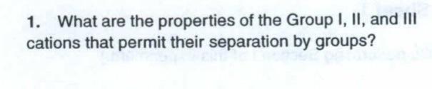 1 What Are The Properties Of The Group I Ii And Iii Cations That Permit Their Separation By Groups Cussed Here The 1