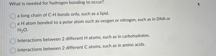 What Is Needed For Hydrogen Bonding To Occur A Long Chain Of C H Bonds Only Such As A Lipid A H Atom Bonded To A Pola 1