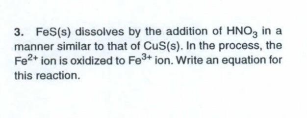 3 Fes S Dissolves By The Addition Of Hno3 In A Manner Similar To That Of Cus S In The Process The Fe Ion Is Oxidi 1