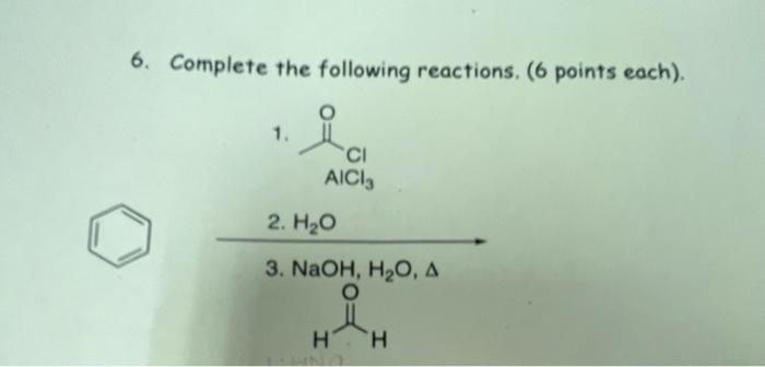 6 Complete The Following Reactions 6 Points Each 1 Ci Aici3 2 H O 3 Naoh H O A O H H 1