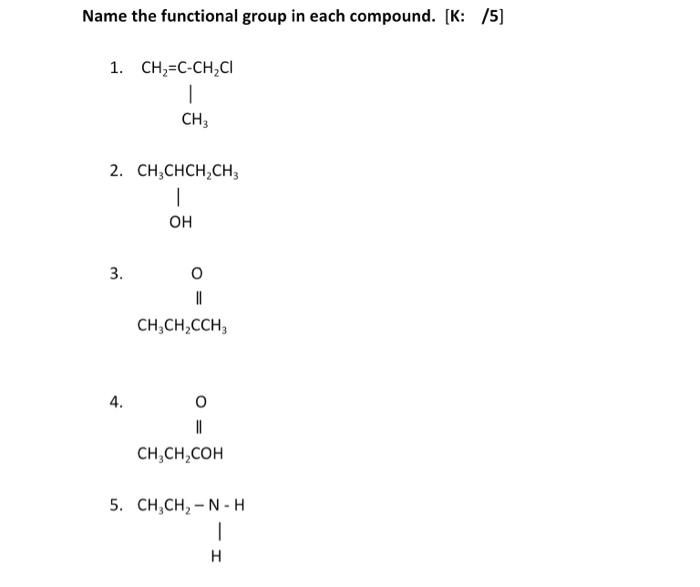 Name The Functional Group In Each Compound K 5 1 Ch C Ch Cl 1 Ch3 2 Ch Chch Ch3 T Oh 3 O Ch Ch Cch Ch Ch 1