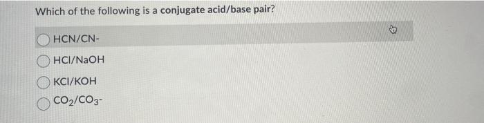 Which Of The Following Is A Conjugate Acid Base Pair Hcn Cn Hci Naoh Kci Koh Co Co3 6 1