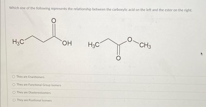Which One Of The Following Represents The Relationship Between The Carboxylic Acid On The Left And The Ester On The Righ 1