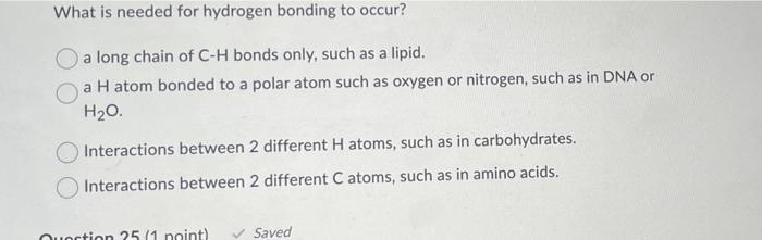 What Is Needed For Hydrogen Bonding To Occur O A Long Chain Of C H Bonds Only Such As A Lipid A H Atom Bonded To A Po 1