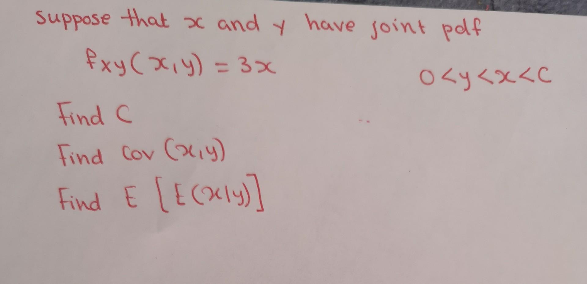 Y Suppose That X And Y Have Joint Polf Exy X Y 3x 0 Y X C Find C Find Cov X Y Find E E Kly E 1