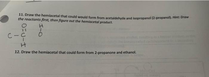 11 Draw The Hemiacetal That Could Would Form From Acetaldehyde And Isopropanol 2 Propanol Hint Draw The Reactants F 1