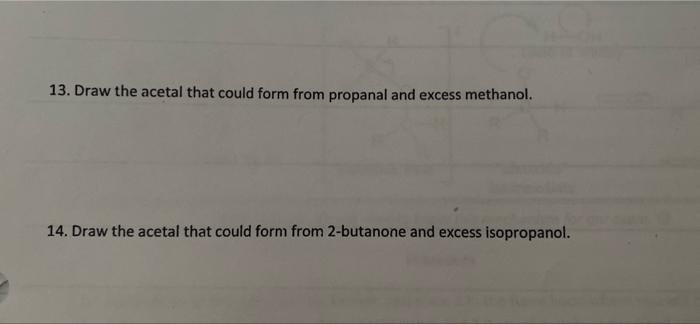 13 Draw The Acetal That Could Form From Propanal And Excess Methanol 14 Draw The Acetal That Could Form From 2 Butano 1