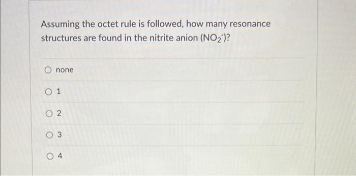 Assuming The Octet Rule Is Followed How Many Resonance Structures Are Found In The Nitrite Anion No Onone 0 1 02 O 1