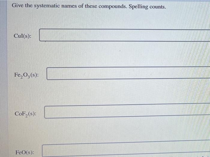 Give The Systematic Names Of These Compounds Spelling Counts Cul S Fe O3 S Cof S Feo S 1