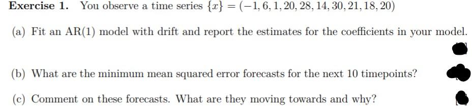 Exercise 1 You Observe A Time Series 2 1 6 1 20 28 14 30 21 18 20 A Fit An Ar 1 Model With Drift An 1