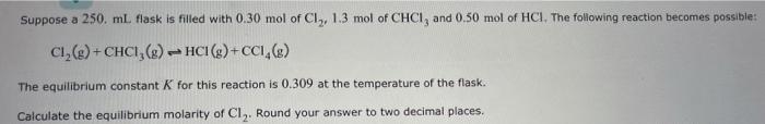 Suppose A 250 Ml Flask Is Filled With 0 30 Mol Of Cl 1 3 Mol Of Chci And 0 50 Mol Of Hci The Following Reaction Be 1