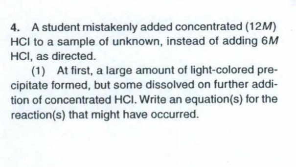 4 A Student Mistakenly Added Concentrated 12m Hci To A Sample Of Unknown Instead Of Adding 6m Hci As Directed 1 1