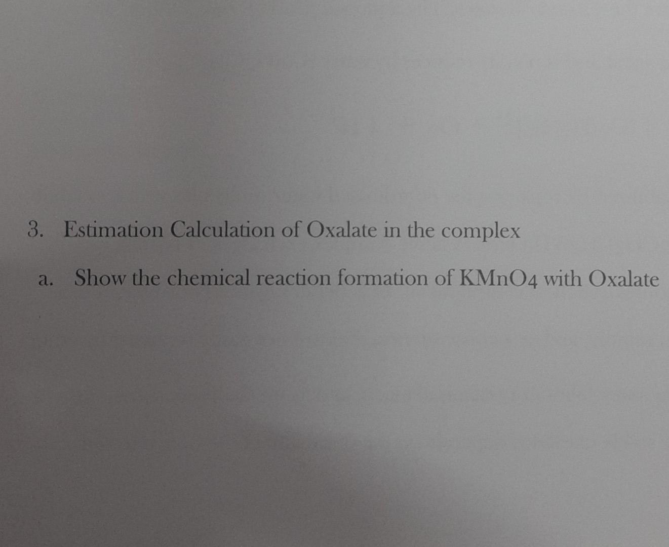 3 Estimation Calculation Of Oxalate In The Complex A Show The Chemical Reaction Formation Of Kmno4 With Oxalate 1