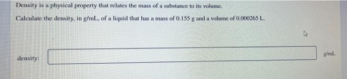 Density Is A Physical Property That Relates The Mass Of A Substance To Its Volume Calculate The Density In G Ml Of A 1