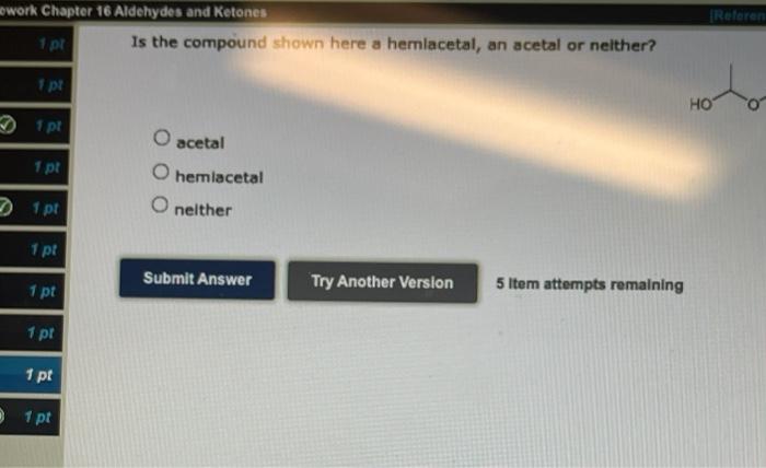 Work Chapter 16 Aldehydes And Ketones 1 Pt 1 Pt 1 Pt 1 Pt 1 Pt 1 Pt 1 Pt 1 Pt 1 Pt 1 Pt Referen O Is The Compound Shown 1