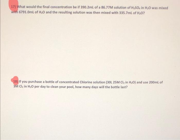17 What Would The Final Concentration Be If 390 2ml Of A 86 77m Solution Of H So4 In H O Was Mixed With 6791 0ml Of H O 1