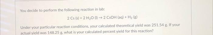 You Decide To Perform The Following Reaction In Lab 2 Cs S 2 H O 1 2 Csoh Aq H 8 Under Your Particular Rea 1