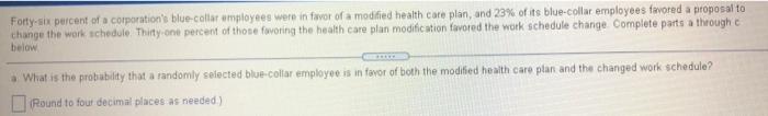 Forty Six Percent Of A Corporation S Blue Collar Employees Were In Favor Of A Modified Health Care Plan And 23 Of Its 1