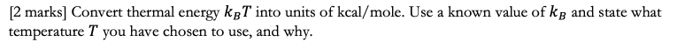 2 Marks Convert Thermal Energy Kgt Into Units Of Kcal Mole Use A Known Value Of Kg And State What Temperature T You H 1