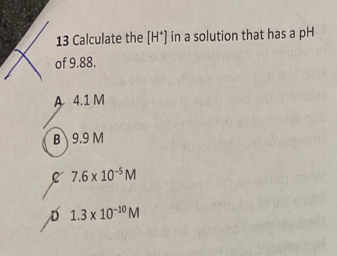 13 Calculate The H In A Solution That Has A Ph Of 9 88 A 4 1 M B 9 9 M 7 6 X 10 5 M 1 3 X 10 M 1