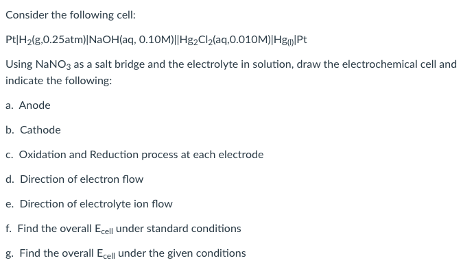 Consider The Following Cell Pt H G 0 25atm Naoh Aq 0 10m Hg2cl Aq 0 010m Hg Pt Using Nano3 As A Salt Bridge And 1
