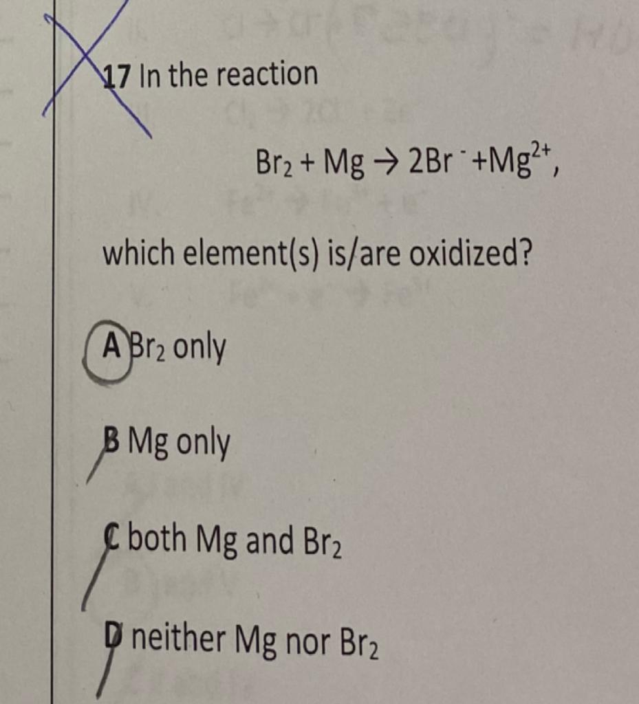 00 17 In The Reaction Br Mg 2br Mg Which Element S Is Are Oxidized A Br Only B Mg Only Both Mg And Br2 D Nei 1