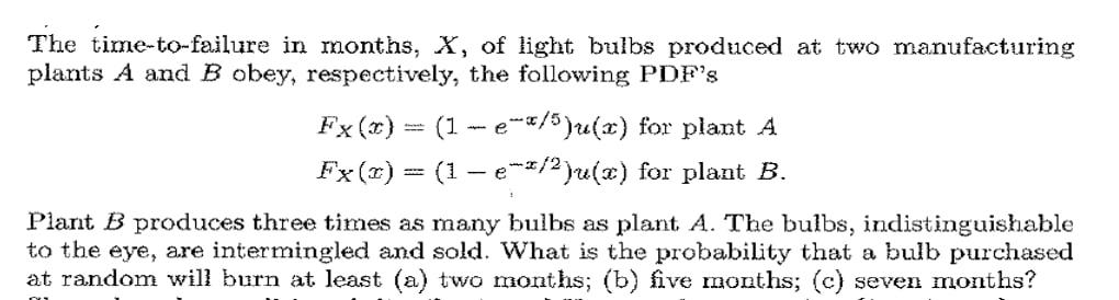 The Time To Failure In Months X Of Light Bulbs Produced At Two Manufacturing Plants A And B Obey Respectively The Fo 1