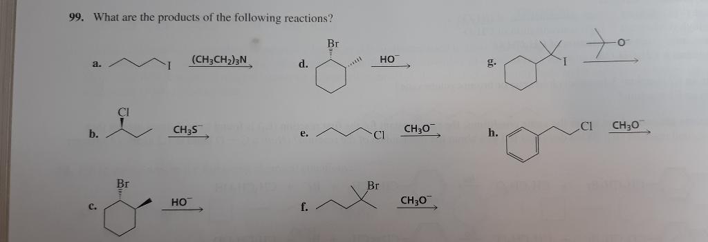 99 What Are The Products Of The Following Reactions Br Ch3ch 2n A D F B C Br Ch3s Ho Br Ho Ch 0 Ch 0 G H 0 1