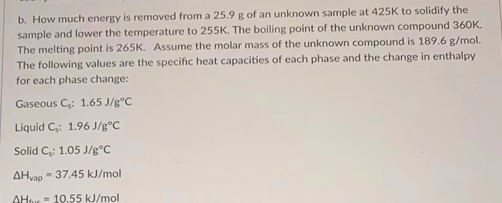 B How Much Energy Is Removed From A 25 9 G Of An Unknown Sample At 425k To Solidify The Sample And Lower The Temperatur 1